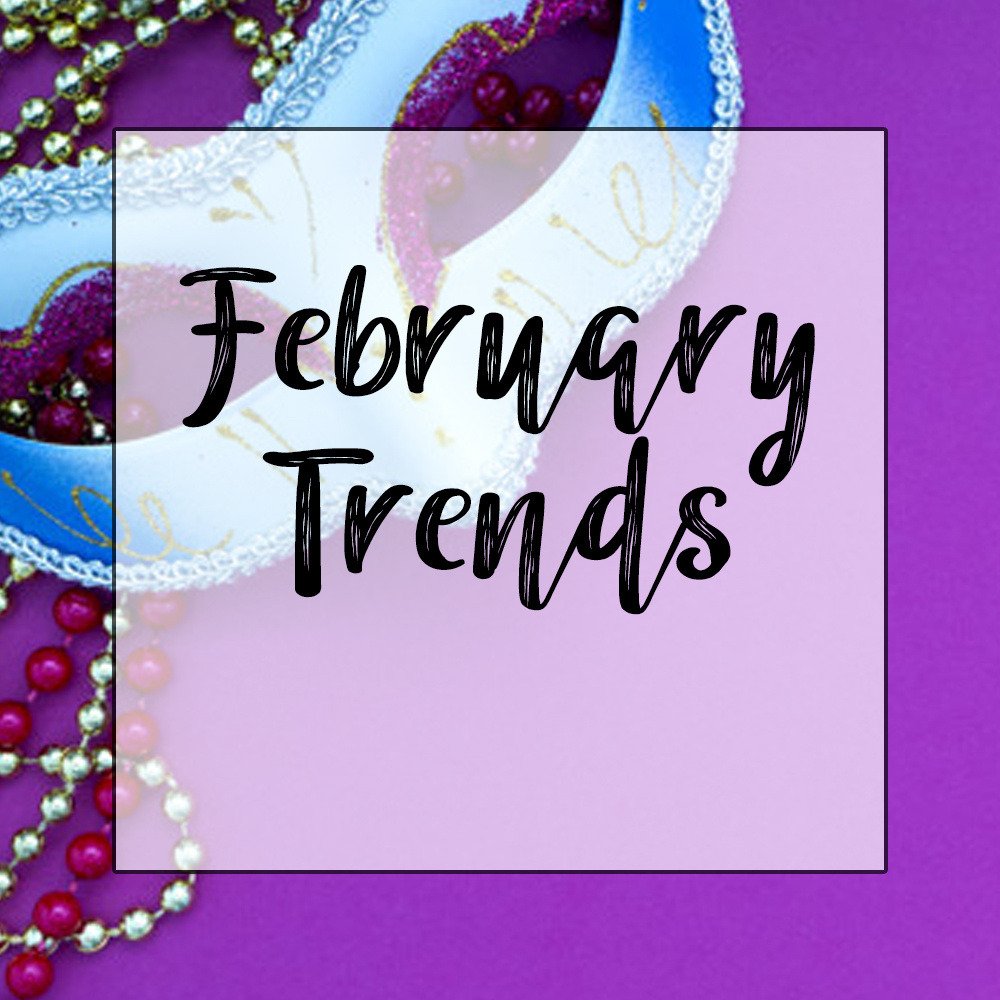 February Trends